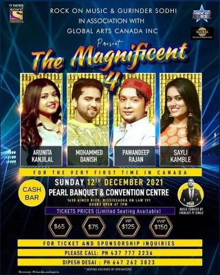 THE MAGNIFICENT FOUR LIVE IN CONCERT - CANADA TOUR 12 Dec 2021
THE MAGNIFICENT FOUR LIVE IN CONCERT - CANADA TOUR 2021
Credit: ROCK ON MUSIC
PAWANDEEP RAJAN, ARUNITA KANJILAL, MOHAMMED DANISH & SAYLI KAMBLE
Canada Tour Dates:
4 DECEMBER 2021 – CALGARY , CANADA
5 DECEMBER 2021 – VANCOUVER , CANADA
6 DECEMBER 2021 – EDMONTON , CANADA
7 DECEMBER 2021 – OTTAWA , CANADA
12 DECEMBER 2021 – TORONTO , CANADA
Keywords: MAGNIFICENT FOUR;CANADA TOUR 2021;Arunita Kanjilal