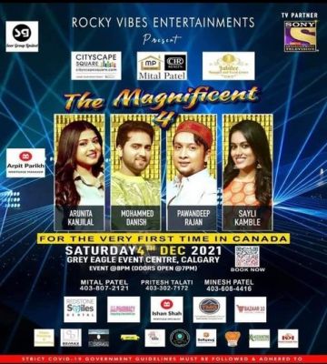 THE MAGNIFICENT FOUR LIVE IN CONCERT - CANADA TOUR 2021 Dec 4
THE MAGNIFICENT FOUR LIVE IN CONCERT - CANADA TOUR 2021
Credit: ROCK ON MUSIC
PAWANDEEP RAJAN, ARUNITA KANJILAL, MOHAMMED DANISH & SAYLI KAMBLE
Canada Tour Dates:
4 DECEMBER 2021 – CALGARY , CANADA
5 DECEMBER 2021 – VANCOUVER , CANADA
6 DECEMBER 2021 – EDMONTON , CANADA
7 DECEMBER 2021 – OTTAWA , CANADA
12 DECEMBER 2021 – TORONTO , CANADA
Keywords: MAGNIFICENT FOUR;CANADA TOUR 2021;Arunita Kanjilal