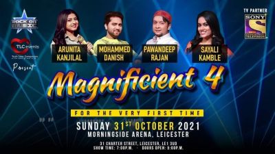 THE MAGNIFICENT FOUR - UK TOUR - 31 October 2021
THE MAGNIFICENT FOUR LIVE IN CONCERT - UK TOUR 2021
Credit: ROCK ON MUSIC
PAWANDEEP RAJAN, ARUNITA KANJILAL, MOHAMMED DANISH & SAYLI KAMBLE
Dates are:
29 OCTOBER 2021 – MAYFAIR , UK
30 OCTOBER 2021 – WEMBLEY LONDON , UK
31 OCTOBER 2021 – LEICESTER , UK
5 NOVEMBER 2021 – LONDON , UK
6 NOVEMBER 2021 – LONDON , UK
7 NOVEMBER 2021 – LEEDS , UK
12 NOVEMBER 2021 – LONDON , UK
13 NOVEMBER 2021 – LONDON , UK
14 NOVEMBER 2021 – LONDON , UK
Keywords: MAGNIFICENT FOUR;UK TOUR 2021;Arunita Kanjilal