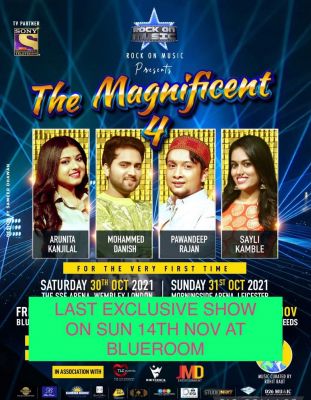 THE MAGNIFICENT FOUR - UK TOUR - 14 November 2021
THE MAGNIFICENT FOUR LIVE IN CONCERT - UK TOUR 2021
Credit: ROCK ON MUSIC
PAWANDEEP RAJAN, ARUNITA KANJILAL, MOHAMMED DANISH & SAYLI KAMBLE
Dates are:
29 OCTOBER 2021 – MAYFAIR , UK
30 OCTOBER 2021 – WEMBLEY LONDON , UK
31 OCTOBER 2021 – LEICESTER , UK
5 NOVEMBER 2021 – LONDON , UK
6 NOVEMBER 2021 – LONDON , UK
7 NOVEMBER 2021 – LEEDS , UK
12 NOVEMBER 2021 – LONDON , UK
13 NOVEMBER 2021 – LONDON , UK
14 NOVEMBER 2021 – LONDON , UK
Keywords: MAGNIFICENT FOUR;UK TOUR 2021;Arunita Kanjilal