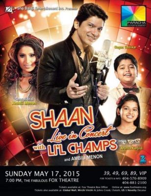 SHAAN Live In Concert with LI'L CHAMPS - GA - USA 17 MAY 2015
SHAAN Live In Concert with LI'L CHAMPS - North America Tour 2015
SHAAN , AMBILI MENON , ARUNITA KANJILAL , GAGAN GAONKAR
North America Date: 15 MAY - WASHINGTON DC , VA | 16 MAY - NEWARK , NJ | 17 MAY - ATLANTA , GA | 22 MAY - SAN JOSE , CA | 23 MAY - HOUSTON , TX | 24 MAY - LOS ANGELES , CA | 29 MAY - FORT LAUDERDALE , FLORIDA | 30 MAY - TRINIDAD , WI | 31 MAY - TORONTO , CANADA
Keywords: Arunita Kanjilal;North America Tour